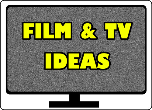 Film & TV Ideas
