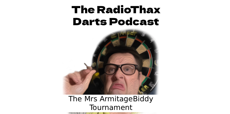 The RadioThax Darts Podcast – The ArmitageBiddy Tournament